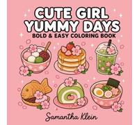 Cute Girl Yummy Days Bold & Easy Coloring Book for Adults and Teens: Foodie-Inspired Designs Featuring Sweet Snacks & Drinks (Cute Girl Series)