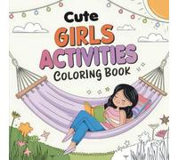 Cute Girls Activities Coloring Book: Fun and Relaxing Cute Girl Scenes for Kids Ages 4-8 | Stress-Free Coloring for Girls Who Love Fashion, Friends & Creative Fun