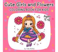 Cute Girls and Flowers Coloring Book for Kids Ages 7-12: Fun and Relaxing Girly Fashion Designs with Positive Quotes | Drawing and Colouring | Creative Screen Free Activities