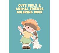 Cute Girls & Animal Friends Coloring Book: Adorable Coloring Pages with Cute Girls and Lovely Animals for Kids Ages 6-10 (Cute Girls Coloring Book Series)