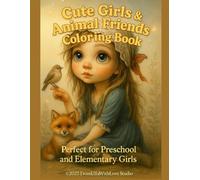 Cute Girls & Animal Friends Coloring Book: Adorable Outfits, Big-Eyed Characters, and Cozy Scenes with Kittens, Birds & Forest Magic - Perfect for Preschool and Elementary Girls Ages 4-10