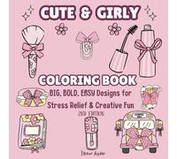 CUTE & GIRLY COLORING BOOK: BIG, BOLD, EASY Designs for Stress Relief & Creative Fun (Big, Bold & Cozy Coloring Book Series)