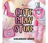 Cute Girly Stuff Coloring Book: Adorable Fashion, Beauty, and Fun Girly Things to Color