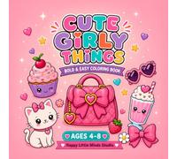 Cute Girly Things: Bold & Easy Coloring Book for Girls: 45 Simple and Adorable Designs with Fashion, Sweets, Animals, Hearts, Bows and More