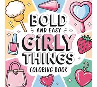 Cute Girly Things Coloring Book: Bold & Easy Coloring Pages for Girls, Teens, and Women Featuring Beauty, Fashion, Self-Care, Cozy Snacks, and Aesthetic Everyday Things