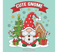 Cute Gnome Coloring Book: Adorable Holiday Gnomes, Winter Fun & Cozy Christmas