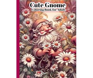Cute Gnome Coloring Book for Adults: Relaxing Garden Gnomes & Beautiful Daisy Flowers Coloring Pages for Stress Relief and Mindfulness, Size 8.5x11 Inch, 50 Single Page