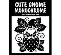 Cute Gnome Monochrome One-Color Coloring Book: Adorable Gnome Designs for Relaxation and Creative Fun