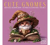 Cute Gnomes: A Grayscale Coloring Book Volume 1: 30 Realistic Greyscale Portraits for Adults: A Shaded Coloring Experience for Stress Relief and Cozy Mindful Relaxation. Essential Signature Edition