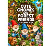 Cute Gnomes and Forest Friends Coloring Book: Easy, Bold and Fun Coloring Pages Featuring Woodland Animals, Mushrooms and Magical Garden Gnomes, for Kids Ages 4-8, Relaxing Coloring Activities