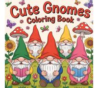 Cute Gnomes coloring book: Adorable Gnome Coloring Book - Over 30 Whimsical Pages for Relaxation and Creative Fun