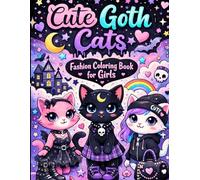 Cute Goth Cats Fashion Coloring Book for Girls: Creative Creepy Cute Nu Goth and Pastel Goth Cats Inspired Fashion Unique Wardrobe Gift for Artistic Kids and Teens