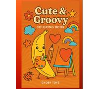 Cute & Groovy : A Bold and Easy Coloring Book for Kids, Teens & Adults: Simple and Big Designs Featuring Adorable and Funky Things for Stress Relief and Relaxation (Coloring Books for Kids)
