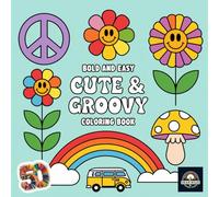 Cute & Groovy: A Colouring Book of 50 Fun and Whimsical Designs, Featuring Adorable Characters, Retro Patterns, and Groovy Vibes: Let Your Imagination ... with Playful and Unique Designs for All Ages!
