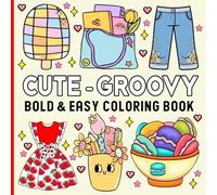 Cute & Groovy: Bold and Easy Coloring Book for Adults & Teens, Simple, Cute Designs Featuring Lovely Themes for Stress Relief and Relaxation.
