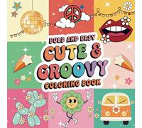 Cute & Groovy Bold and Easy Coloring Book: Stress-Free Fun and Relaxation, 45 Retro and Groovy Designs for All Ages