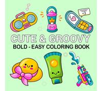 Cute & Groovy Bold - Easy Coloring Book: 50 Simple Cute and Big Designs for fun and carefree moments together for Adults and Kids
