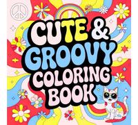 Cute & Groovy Coloring Book: Bold and Easy Retro Designs for Relaxation, Stress Relief, and Fun Comfy Coloring for Kids, Teens, and Adults