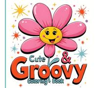 Cute & Groovy Coloring Book: for Teens & Adults | Retro & Adorable Designs for Relaxation and Creative Joy