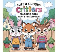 Cute & Groovy Critters Coloring Book: Paws & Peace Edition: A Cozy Collection of Feel-Good Animal Moments for Calm, Creativity & Simple Joy