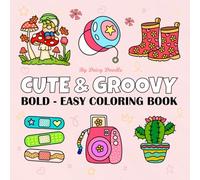 Cute & Groovy: Fun and Easy Coloring Book for All Ages with Bold, Simple, and Relaxing Designs (Bold & Easy Coloring) (Bold & Easy Coloring Book)