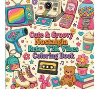 Cute & Groovy Nostalgia Retro Y2K Vibes Coloring Book: Bold and Easy Simple Designs for Adults, Teens and Kids Featuring Vintage 90s Aesthetics, Fun ... Cassettes and Chill Objects for Relaxation