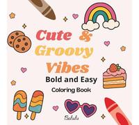 Cute & Groovy Vibes Coloring Book: Bold and Easy for Adults, Teens, and Kids. Simple and Big Designs for Relaxation