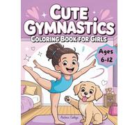 Cute Gymnastics Coloring Book for Girls Ages 6-12: 50 Fun Gymnastics Coloring Pages About Friendship and Everyday Adventures