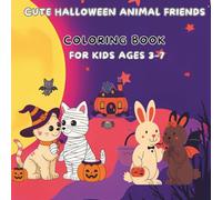 Cute Halloween Animal Friends Coloring Book for Kids Ages 3-7: Adorable Cats, Bunnies, Dogs, Owls & Friendly Ghosts - 40 Fun, Non-Scary Coloring Pages that Spark Creativity, Calm, and Halloween Joy!