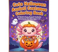 Cute Halloween Axolotl Costumes Coloring Book: 50 Bold & Easy Kawaii Costume Adventures for Kids Ages 4-8