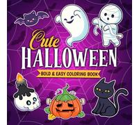 Cute Halloween - Bold And Easy Coloring Book: Adorable Spooky Coloring Pages Featuring Playful Ghosts, Charming Pumpkins, Sweet Frights, and Simple Monster Fun for All Ages