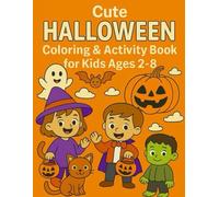 Cute Halloween Coloring & Activity Book for Kids Ages 2-8: Adorable Jack-o’-Lanterns, Ghosts, Cats & Fun Games for Boys and Girls