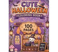 Cute Halloween Coloring Book: 100 Cute & Cozy Halloween Coloring Pages Featuring Tiny Potion Shops, Kawaii Cats, Friendly Ghosts, Pumpkins, Candy, Witches & Magical Autumn Adventures
