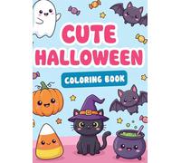 Cute HALLOWEEN Coloring Book, 50 Coloring Pages: 50 Spooky-Sweet and Adorably Cute Halloween Scenes to Color - Friendly Ghosts, Smiling Pumpkins and ... Kids and Adults (101% CUTE COLORING BOOKS)
