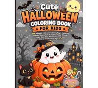Cute Halloween Coloring Book for Kids: 50 Adorable Halloween Coloring Pages Featuring Friendly Ghosts, Cute Pumpkins, Happy Witches, Black Cats, Bats, ... Candy, and Trick-or-Treat Fun for Ages 3-8