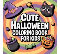 Cute Halloween Coloring Book for Kids: Adorable, Not-So-Scary Halloween Coloring Pages with Friendly Ghosts, Cute Witches, Smiling Pumpkins & Fun Designs for All Ages