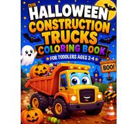 Cute Halloween Construction Trucks Coloring Book for Toddlers Ages 2-4: 50 Fun and Easy Coloring Pages Featuring Excavators, Dump Trucks, Friendly ... and More for Preschoolers and Kids Ages 3-5