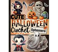 Cute Halloween Crochet Ephemera Book: Adorable Crochet-Themed Halloween Ephemera for Journaling, Scrapbooking, Decoupage, Collage, Card Making & Mixed ... (134 Pieces) (Halloween Cut-out and Ephemera)