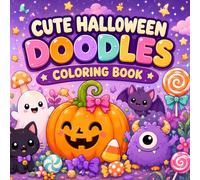 Cute Halloween Doodles Coloring Book: 40 Bold and Easy Kawaii Designs Featuring Friendly Ghosts, Pumpkins, Sweet Treats, Magic, and Cozy Spooky Fun for Kids Ages 6-10
