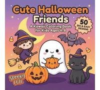 Cute Halloween Friends: A Kawaii Coloring Book for Kids with 50 Bold & Easy Spooky-Cute Designs of Friendly Ghosts, Pumpkins, Witches, Bats, Vampires ... Pages (Cute Seasonal Friends Collection)