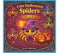 Cute Halloween Spiders: Coloring Book,19 Adorable Spider Designs to Color: Cozy Webs, Witch Houses & Spooky Forests ,For Kids and Adults,Spooky Spider Friends: Webs, Witch Houses, and Forest Fun
