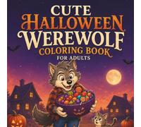Cute Halloween Werewolf Coloring Book: Whimsical Werewolf Adventures Filled with Pumpkins, Ghosts, Magic, and Cozy Halloween Fun (Peaceful Cozy Coloring)