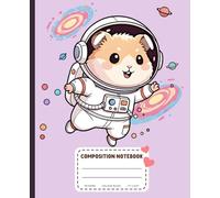 Cute Hamster Astronaut Composition notebook: Wide Ruled Lined Paper, 7.5" x 9.25", 110 Pages - Kawaii Aesthetic School Supplies for Girls and Hamster Lovers