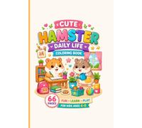 Cute Hamster Daily Life Coloring Book For Kids Ages 4-8: 66 Fun and Easy Coloring Pages of Cute Hamsters Learning, Helping, Playing, and Growing Every Day