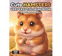 Cute Hamsters Coloring Book for Kids Ages 3-6: Very Easy Hamster Coloring Pages for Toddlers | 60 Simple Designs for Beginners, Single-Sided Pages, ... | Cute Series Ages 3-6 (Cute Animals Series)