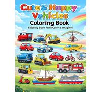Cute & Happy Vehicles Coloring Book: Fun Cars, Trucks, Diggers, and Trains for Kids: Big and Simple Coloring Pages Featuring All Kids’ Favorite Vehicles Ages 3-8