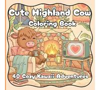 Cute Highland Cow Coloring Book: 40 Cozy Kawaii Adventures: Relaxing animal scenes; bold lines, simple designs; single-sided pages for teens and adults - stress relief