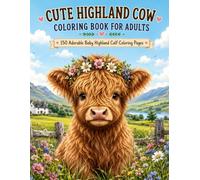 Cute Highland Cow Coloring Book for Adults: 150 Adorable Baby Highland Calf Coloring Pages Featuring Cute Cows, Flowers, Countryside Scenes, Farm Animals, and Relaxing Nature Designs