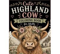 Cute Highland Cow Coloring Book for Adults: Adorable Hairy Coo Designs for Stress Relief and Relaxation: 100 Beautiful & Relaxing Highland Cow Designs for Stress Relief