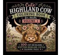 Cute Highland Cow Coloring Book for Adults Volume 1: 100 Cozy and Relaxing Scottish Highland Cattle Coloring Pages: 100 Cozy and Relaxing Scottish ... Pages for Stress Relief and Creative Fun